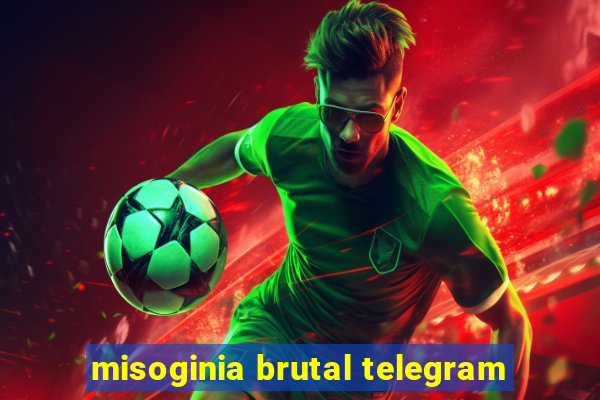 misoginia brutal telegram